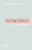 Jacques Rancière - Les temps modernes - Art, temps, politique.