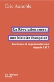 Eric Aunoble - La Révolution russe, une histoire française - Lectures et représentations depuis 1917.