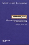 Julien Cohen-Lacassagne - Berbères juifs - L'émergence du monothéisme en Afrique du Nord.