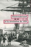 François-René de Chateaubriand et Thomas Bouchet - Chateaubriand et la révolution de 1830.