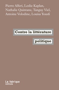 Pierre Alféri et Leslie Kaplan - Contre la littérature politique.