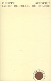 Philippe Jaccottet - Taches de soleil, ou d'ombre - Notes sauvegardées 1952-2005.
