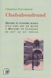 Christian Fougerouse - Histoire et économie rurale d'un lieu-dit en ruine - Chababoudrand à Messimy en Lyonnais (XIVe XXe siècle).