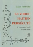 Damien François - Le vodou haïtien persécuté - La campagne renos de 1941-1942.