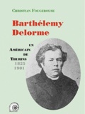 Christian Fougerouse - Barthélémy Delorme - Un Américain de Thurins (1825-1901).