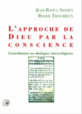 Jean-Raoul Sansen et Roger Thoumieux - L'approche de Dieu par la conscience.