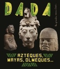 Christian Nobial et Antoine Ullmann - Dada N° 251, janvier 2021 : Aztèques, Mayas, Olmèques....