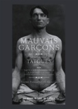 Jérôme Pierrat et Eric Guillon - Mauvais garçons - Portraits de tatoués (1890-1930).