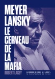 Robert Lacey - Meyer Lansky, le cerveau de la mafia.