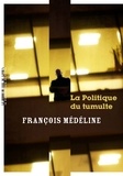 François Médéline - La politique du tumulte.
