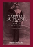 Alexandre Dupouy - Capitale du plaisir - Paris entre deux guerres.