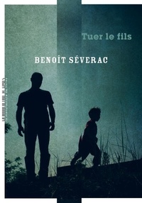 Benoît Séverac - Tuer le fils.