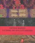 Mathias Auclair et Claude Fauque - Opéras russes à l'aube des ballets russes - Costumes & documents 1901-1913.