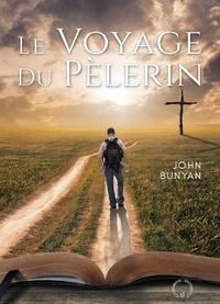 John Bunyan - Le voyage du pélerin - Représenté sous forme de Songe.
