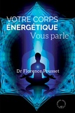 Florence Pousset - Votre corps énergétique vous parle - Médecine complémentaire et bioélectronique.