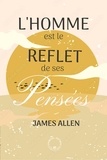 James Allen - L'homme est le reflet de ses Pensées.