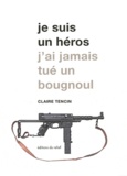 Claire Tencin - Je suis un héros - J'ai jamais tué un bougnoul.