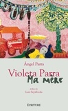 Angel Parra - Violeta Parra - Ma mère.