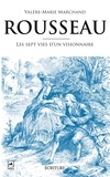 Valère-Marie Marchand - Rousseau - Les sept vies d'un visionnaire.