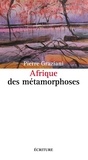 Pierre Graziani - Afriques des métamorphoses.