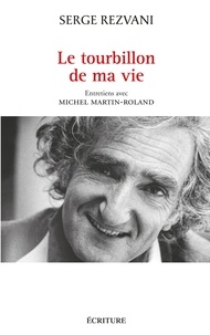 Serge Rezvani - Le tourbillon de ma vie - Entretiens avec Michel Martin-Roland.