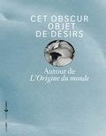 Claude Jeannerot et Guy Cogeval - Cet obscur objet de désirs - Autour de L'Origine du monde.