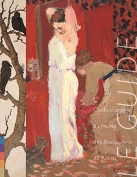 Catherine Delot et Georges Magnier - Le guide - Chefs-d'oeuvre du musée des Beaux-Arts de Reims.