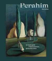 Michaële Liénart - Perahim. 1914-2008 - De l'avant-garde à l'épanouissement, de Bucarest à Paris.