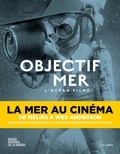 Vincent Bouat-Ferlier et Laurent Mannoni - Objectif mer - L'océan filmé.