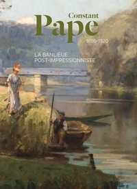 Charlotte Guinois et Marianne Lombardi - Constant Pape (1865-1920) - La banlieue post-impressionniste.