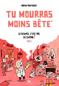 Marion Montaigne - Tu mourras moins bête Tome 1 : La science, c'est pas du cinéma !.