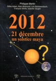 Philippe Merlin - 21 décembre 2012, un solstice maya - Mythe ou imposture ?.