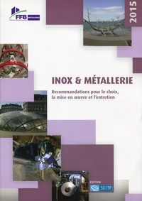  FFB - Inox & métallerie - Recommandations pour le choix, la mise en oeuvre et l'entretien.
