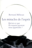 Bertrand Méheust - Les miracles de l'esprit - Qu'est ce que les voyants peuvent nous apprendre ?.