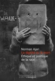 Norman Ajari - La dignité ou la mort - Ethique et politique de la race.