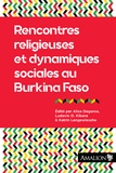 Alice Degorce et Ludovic Kibora - Rencontres religieuses et dynamiques sociales au Burkina Faso.