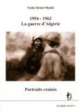 Nadia Henni-Moulaï - 1954-1962 La guerre d'Algérie - Portraits croisés.