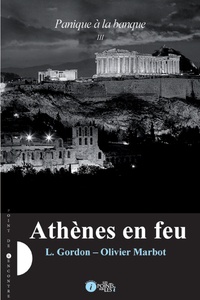 L Gordon et Olivier Marbot - Panique à la banque Tome 3 : Athènes en feu.