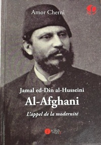 Amor Cherni - Jamal ed-Din al-Husseini Al-Afghani - L'appel de la modernité.