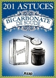 Elodie Baunard et Sonia de Sousa - 201 Astuces sur le bicarbonate de soude.