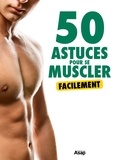 Raphaël Trabelsi - 50 astuces pour se muscler facilement.