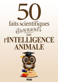 Raphaël Lévêque - L'intelligence animale : 50 faits scientifiques étonnants.