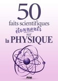 Fabien Mieturka - La physique : 50 faits scientifiques étonnants.