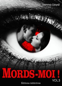 Sienna Lloyd - Mords-moi ! - vol. 3.