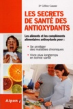 Céline Causse - Les secrets de santé des antioxydants - Plus jeune, plus longtemps avec les antioxydants.
