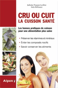 Juliette Pouyat-Leclère et Inès Birlouez-Aragon - Cru ou cuit : la cuisson sante - Les bonnes pratiques de cuisson pour une alimentation plus saine.