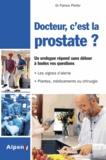 Patrice Pfeifer - Docteur, c'est la prostate ? - Tout sur la prostate, ses troubles, ses traitements.
