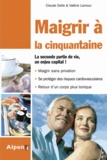 Valérie Lamour et Claude Dalle - Maigrir à la cinquantaine - Le premier régime spécifique des 45-60 ans !.