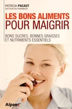 Patricia Pacaut - Les bons aliments pour maigrir - Bons sucres, bonnes graisses et nitriments essentiels.
