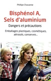 Philippe Chavanne - Bisphénol A, sels d'aluminium : dangers et précautions - Emballages plastiques, cosmétiques, aérosols, conserves....